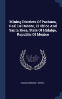 Mining Districts Of Pachuca, Real Del Monte, El Chico And Santa Rosa, State Of Hidalgo, Republic Of Mexico 102142739X Book Cover