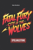 FATAL FURY: CITY OF THE WOLVES SPIELANLEITUNG (German Edition) B0F5HKLMDL Book Cover