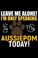 Leave Me Alone! I'm Only Speaking to My Aussiedoodle Today!: Cool Aussiepom Dog Journal Notebook - Aussiepom Puppy Lover Gifts - Funny Aussiepom Dog Notebook - Aussiepom Owner Gifts. 6 x 9 in 120 page 1676605371 Book Cover