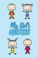 My Kid's Quotes: Funny Journal to Preserve All The Silly Things Your Children Say 1660351847 Book Cover