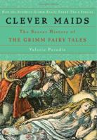 Clever Maids: The Secret History of The Grimm Fairy Tales 0465054919 Book Cover