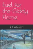 Fuel for the Giddy Flame B08ZTZ9H3Q Book Cover