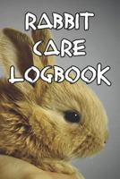 Rabbit Care Logbook: Record Care Instructions, Food Types, Indoors, Outdoors, Bedding type and Records of Rabbit Care 1090478089 Book Cover