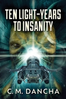 Ten Light-Years To Insanity 4867515884 Book Cover