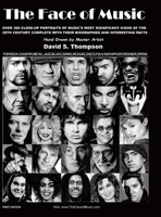 The Face of Music: Over 300 Hand Drawn Portraits of Music's Most Significant Icons of the 20th Century Complete with their Biographies and Interesting Facts 022884939X Book Cover