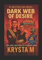Dark Web of Desire: Code. Kinks. And a Whole Lot of Consent Forms. (Jax Dart, Space Bastard) B0FXRG3ZMT Book Cover