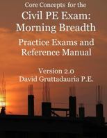 Civil PE Exam Morning Breadth Practice Exams and Reference Manual: 80 Civil Morning Breadth Practice Problems (Core Concepts Version 2.0) 197800995X Book Cover