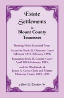 Estate Settlements in Blount County, Tennessee, Naming Heirs: Extracted from Execution Book II, Chancery Court, Feb. 1872 - Feb. 1893; Execution Book 0788403958 Book Cover