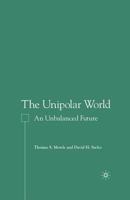 The Unipolar World: An Unbalanced Future 1349531987 Book Cover