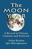 The Moon Year: A Record Of Chinese Customs And Festivals (Kegan Paul Travellers) 0981271774 Book Cover