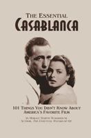 The Essential Casablanca: 101 Things You Didn't Know about America's Favorite Film 1491206713 Book Cover