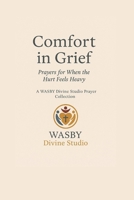 Comfort in Grief: Prayers for When the Hurt Feels Heavy B0F8N24L2H Book Cover