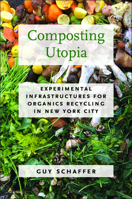 Composting Utopia: Experimental Infrastructures for Organics Recycling in New York City 1625347693 Book Cover