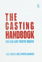 The Casting Handbook: For Film and Theatre Makers 0415688248 Book Cover