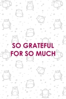 So Grateful For So Much: All Purpose 6x9 Blank Lined Notebook Journal Way Better Than A Card Trendy Unique Gift White Grey Sticker Owl 1706436416 Book Cover
