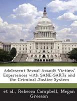 Adolescent Sexual Assault Victims' Experiences with SANE-SARTs and the Criminal Justice System 128884316X Book Cover