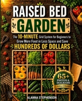 Raised Bed Garden: The 10-Minute Grid System for Beginners to Grow More Food in Less Space and Save Hundreds of Dollars B0H96BQLJJ Book Cover
