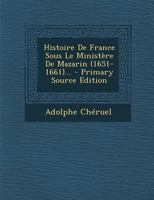 Histoire de France Sous Le Minist�re de Mazarin (1651-1661)... 1017775672 Book Cover