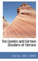 The Epodes and Carmen Seculare: With a Vocabulary and Some Account of the Horatian Metres Etc 1011641658 Book Cover