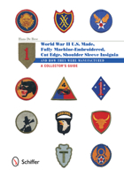U.S.-Made, Fully Machine-Embroidered, Cut Edge Shoulder Sleeve Insignia of World War II: And How They Were Manufactured - A Collector's Guide 0764343556 Book Cover