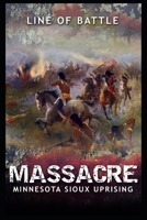 Massacre: Minnesota Sioux Uprising (Line of Battle Book 5) 1077138172 Book Cover