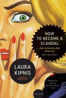 How to Become a Scandal: Adventures in Bad Behavior 0805089799 Book Cover