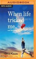 When Life Tricked Me: and love kicked me… 1721376208 Book Cover