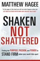 Shaken, Not Shattered: Finding the Purpose, Passion, and Power to Stand Firm When Your World Falls Apart 1599794640 Book Cover