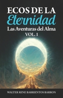 ECOS DE LA ETERNIDAD: Las Aventuras del Alma VOLUMEN 1 (Spanish Edition) B0DPL5FQNY Book Cover