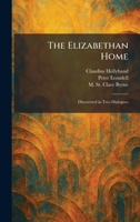 The Elizabethan Home: Discovered in Two Dialogues 1025627385 Book Cover