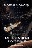 MetaSentient - Expanded Edition: Escape to Mars 1679178423 Book Cover