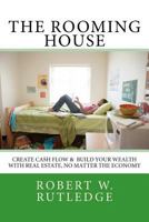 The Rooming House: Create Cash Flow & Build Your Wealth With Real Estate, No Matter The Economy 1475222025 Book Cover