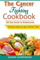 Cancer Fighting Cookbook: 30 Day Road to Remission 1532854870 Book Cover