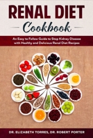 Renal Diet Cookbook: An Easy to Follow Guide to Stop Kidney Disease with Healthy and Delicious Renal Diet Recipes. 1801133980 Book Cover