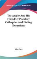 The Angler And His Friend Or Piscatory Colloquies And Fishing Excursions 1162991208 Book Cover