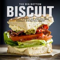 The Big Bottom Biscuit: Specialty Biscuits and Spreads from Sonoma's Big Bottom Market 0762465301 Book Cover