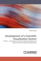Development of a Scientific Visualization System: CFView - Computational Field Visualization System and Object-Oriented Software Methodology 3838335007 Book Cover