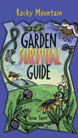 The Rocky Mountain Garden Survival Guide 1555915078 Book Cover