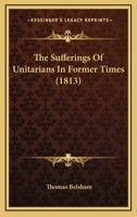 The Sufferings Of Unitarians In Former Times 1167167198 Book Cover