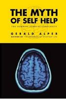 The Myth of Self Help: The Dumbing Down of Complexity 193632010X Book Cover