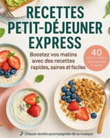 Petit-Déjeuner – 40 Recettes Express et Gourmandes en moins de 10 minutes: Boostez vos matins avec des recettes de petits déjeuners rapides, saines et ... bien commencer la journée (French Edition) B0FN5QK94Q Book Cover