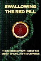 Swallowing the Red Pill: The Shocking Truth about the origin of life and the Universe 1717073972 Book Cover