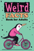 Weird Facts Book for Adults: 365 Funny, Random and True Stories About Everything Interesting for Curious Minds and Lovers of Unusual Knowledge 836829424X Book Cover