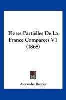 Flores Partielles De La France Comparees V1 (1868) 1168453380 Book Cover