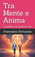 Tra Mente e Anima: L'equilibrio che cambia la vita (Italian Edition) B0GDZZXPBC Book Cover