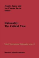 Rationality: The Critical View (Nijhoff International Philosophy Series) 9024732751 Book Cover