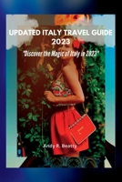 Updated Italy Travel Guide 2023: Discover the Magic of Italy in 2023 B0BV49HBSH Book Cover