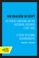 Ibn Khaldun in Egypt: His Public Functions and His Historical Research (1382-1406): A Study in Islamic Historiography 0520335082 Book Cover