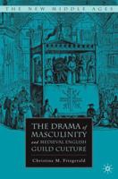 The Drama of Masculinity and Medieval English Guild Culture 140397277X Book Cover