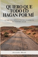 Quiero que todo lo hagan por mí: Lo que realmente pedimos cuando ya no podemos solos (Spanish Edition) B0HFYGYGQF Book Cover